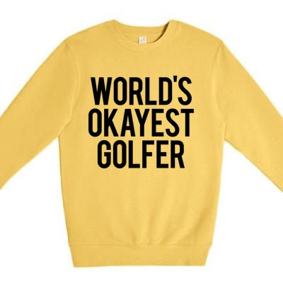 Worlds Okayest Golfer Cool Retiret Golfing Funny Golf Gag Gift Premium Crewneck Sweatshirt