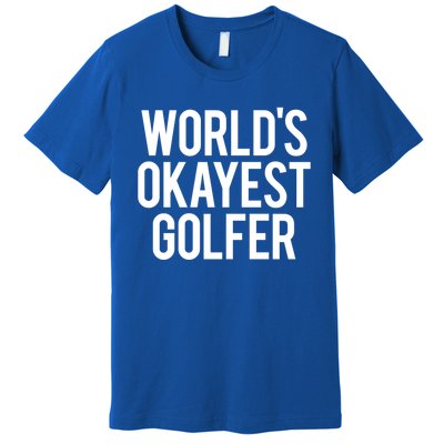 Worlds Okayest Golfer Cool Retiret Golfing Funny Golf Gag Gift Premium T-Shirt