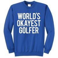 Worlds Okayest Golfer Cool Retiret Golfing Funny Golf Gag Gift Tall Sweatshirt