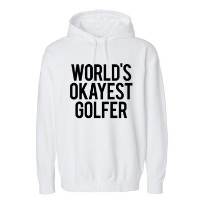 Worlds Okayest Golfer Cool Retiret Golfing Funny Golf Gag Gift Garment-Dyed Fleece Hoodie