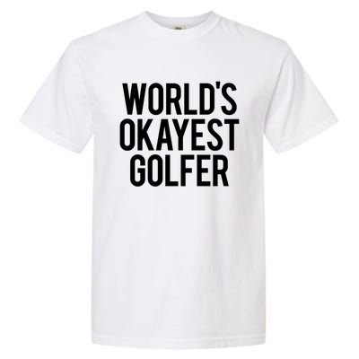 Worlds Okayest Golfer Cool Retiret Golfing Funny Golf Gag Gift Garment-Dyed Heavyweight T-Shirt