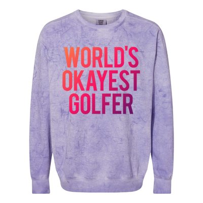 Worlds Okayest Golfer Cool Retiret Golfing Funny Golf Gag Gift Colorblast Crewneck Sweatshirt