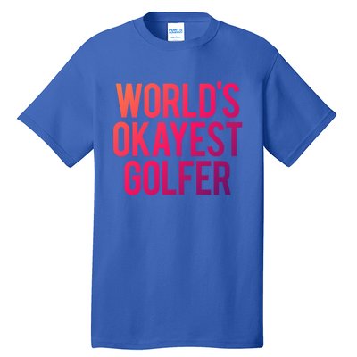 Worlds Okayest Golfer Cool Retiret Golfing Funny Golf Gag Gift Tall T-Shirt