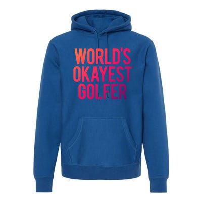 Worlds Okayest Golfer Cool Retiret Golfing Funny Golf Gag Gift Premium Hoodie