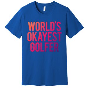 Worlds Okayest Golfer Cool Retiret Golfing Funny Golf Gag Gift Premium T-Shirt