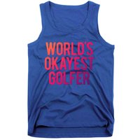 Worlds Okayest Golfer Cool Retiret Golfing Funny Golf Gag Gift Tank Top