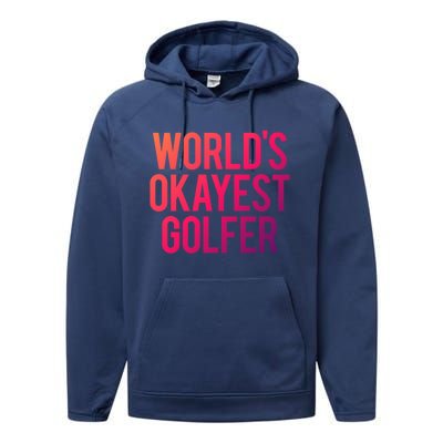 Worlds Okayest Golfer Cool Retiret Golfing Funny Golf Gag Gift Performance Fleece Hoodie