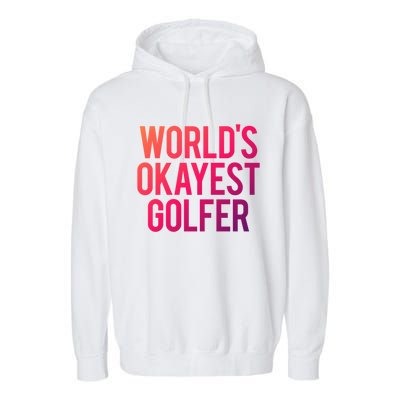 Worlds Okayest Golfer Cool Retiret Golfing Funny Golf Gag Gift Garment-Dyed Fleece Hoodie