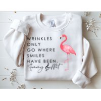 Wrinkles Only Go Where Smiles Have Been Cute Flamingo Sweatshirt