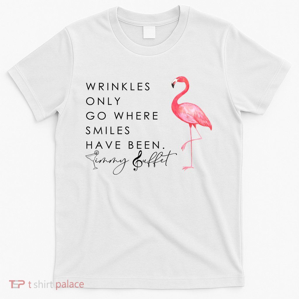 Wrinkles Only Go Where Smiles Have Been Cute Flamingo T-Shirt