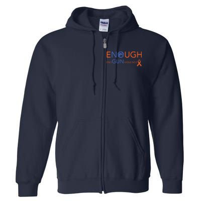 Wear Orange Gun Violence Awareness Enough End Gun Violence Full Zip Hoodie