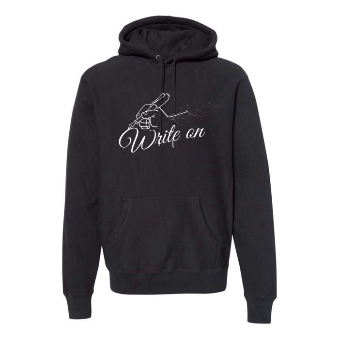 Write On Graphic Gift For Authors And Writers Premium Hoodie