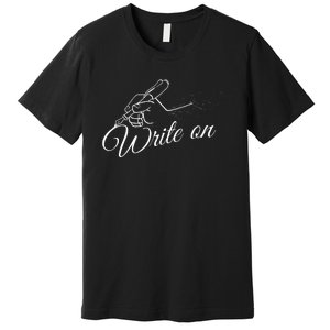 Write On Graphic Gift For Authors And Writers Premium T-Shirt