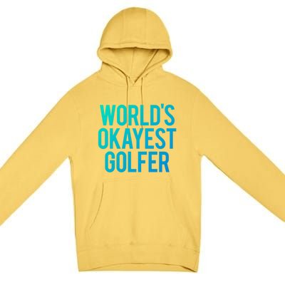 Worlds Okayest Golfer Cool Retiret Golfing Funny Golf Gag Gift Premium Pullover Hoodie