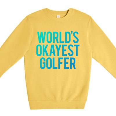 Worlds Okayest Golfer Cool Retiret Golfing Funny Golf Gag Gift Premium Crewneck Sweatshirt