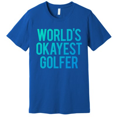 Worlds Okayest Golfer Cool Retiret Golfing Funny Golf Gag Gift Premium T-Shirt