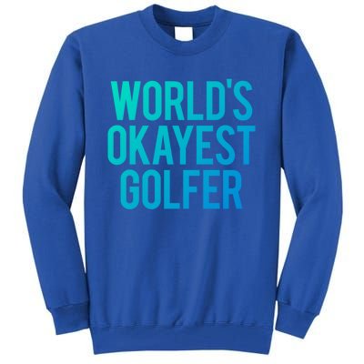 Worlds Okayest Golfer Cool Retiret Golfing Funny Golf Gag Gift Tall Sweatshirt