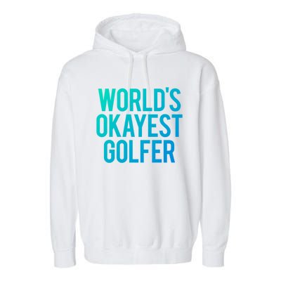 Worlds Okayest Golfer Cool Retiret Golfing Funny Golf Gag Gift Garment-Dyed Fleece Hoodie