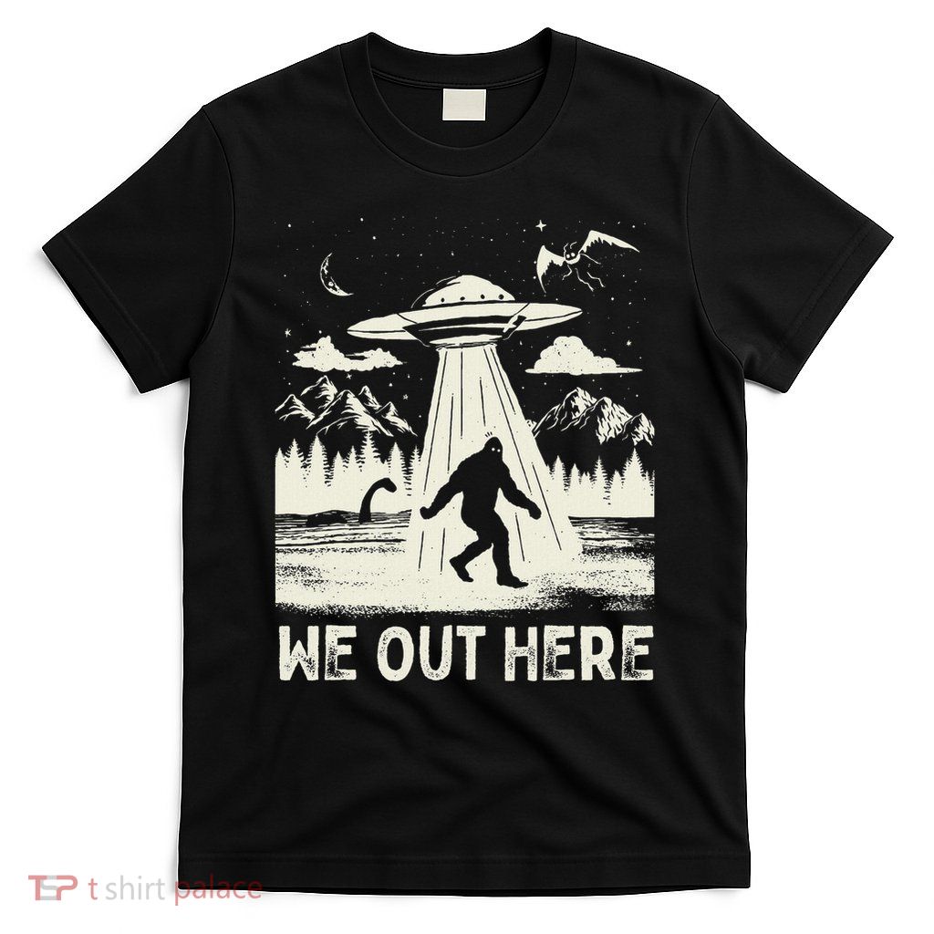 We Out Here Funny Bigfoot Mothman Cryptid Ufo Abduction T-Shirt