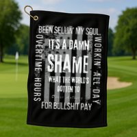 Working Overtime Hours For Bullshit Pay I Wanna Go Home Oliver Anthony Golf Towel