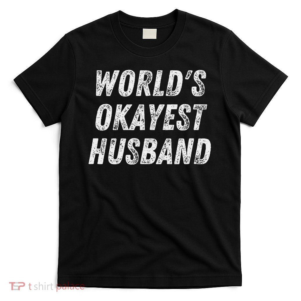 World's Okayest Husband Funny Dad Birthday Hubby Fathers Day T-Shirt