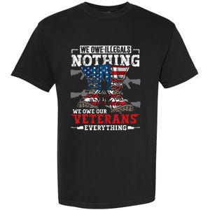 We Owe Illegals Nothing We Owe Our Veterans Everything Garment-Dyed Heavyweight T-Shirt