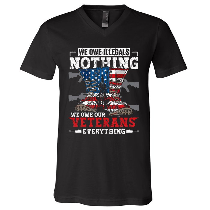 We Owe Illegals Nothing We Owe Our Veterans Everything V-Neck T-Shirt