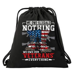 We Owe Illegals Nothing We Owe Our Veterans Everything Drawstring Bag