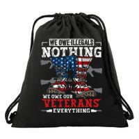 We Owe Illegals Nothing We Owe Our Veterans Everything Drawstring Bag