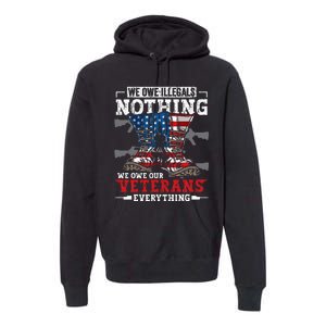 We Owe Illegals Nothing We Owe Our Veterans Everything Premium Hoodie