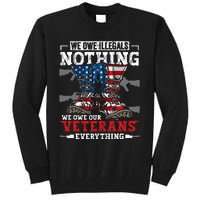 We Owe Illegals Nothing We Owe Our Veterans Everything Tall Sweatshirt