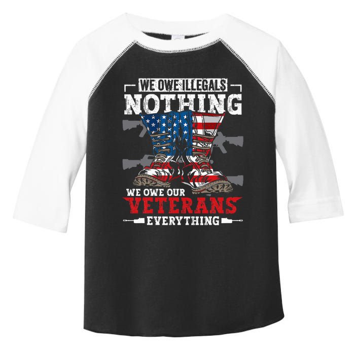 We Owe Illegals Nothing We Owe Our Veterans Everything Toddler Fine Jersey T-Shirt