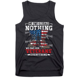 We Owe Illegals Nothing We Owe Our Veterans Everything Tank Top