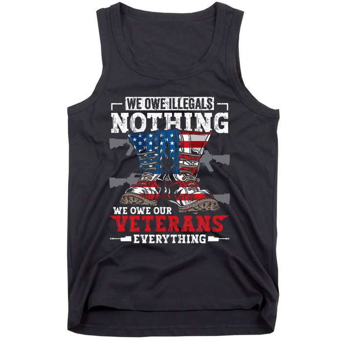 We Owe Illegals Nothing We Owe Our Veterans Everything Tank Top