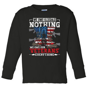 We Owe Illegals Nothing We Owe Our Veterans Everything Toddler Long Sleeve Shirt