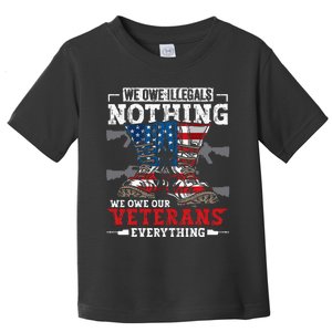 We Owe Illegals Nothing We Owe Our Veterans Everything Toddler T-Shirt