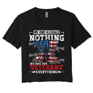 We Owe Illegals Nothing We Owe Our Veterans Everything Women's Crop Top Tee