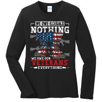 We Owe Illegals Nothing We Owe Our Veterans Everything Ladies Long Sleeve Shirt