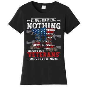 We Owe Illegals Nothing We Owe Our Veterans Everything Women's T-Shirt