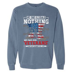 We Owe Illegals Nothing We Owe Our Veterans Everything Garment-Dyed Sweatshirt