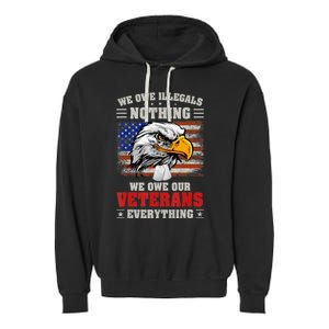 We Owe Illegals Nothing We Owe Our Veterans Everything Garment-Dyed Fleece Hoodie