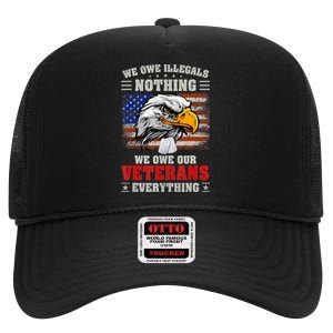 We Owe Illegals Nothing We Owe Our Veterans Everything High Crown Mesh Back Trucker Hat