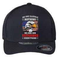 We Owe Illegals Nothing We Owe Our Veterans Everything Flexfit Unipanel Trucker Cap