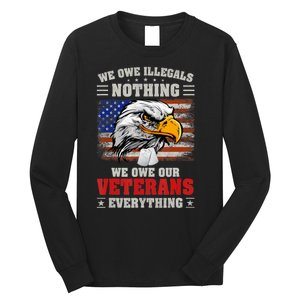 We Owe Illegals Nothing We Owe Our Veterans Everything Long Sleeve Shirt