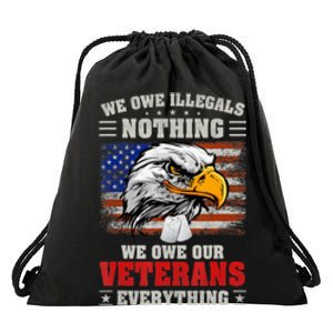 We Owe Illegals Nothing We Owe Our Veterans Everything Drawstring Bag