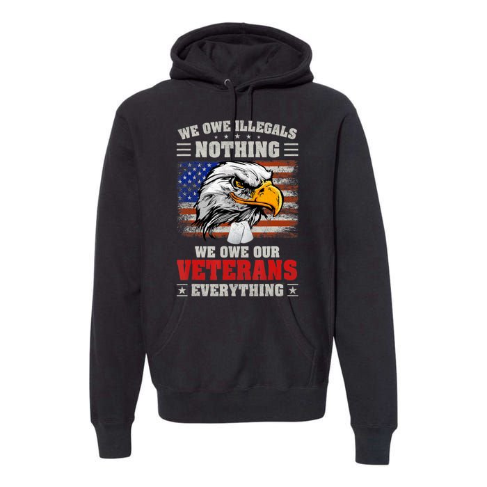 We Owe Illegals Nothing We Owe Our Veterans Everything Premium Hoodie