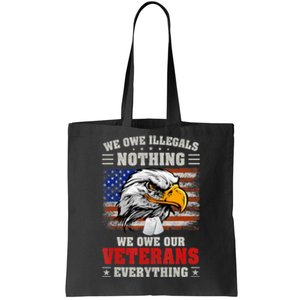 We Owe Illegals Nothing We Owe Our Veterans Everything Tote Bag