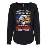 We Owe Illegals Nothing We Owe Our Veterans Everything Womens California Wash Sweatshirt