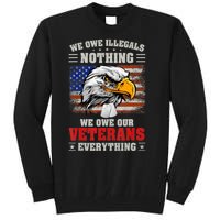 We Owe Illegals Nothing We Owe Our Veterans Everything Tall Sweatshirt