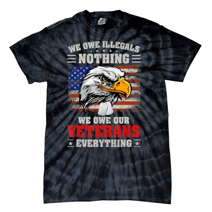 We Owe Illegals Nothing We Owe Our Veterans Everything Tie-Dye T-Shirt